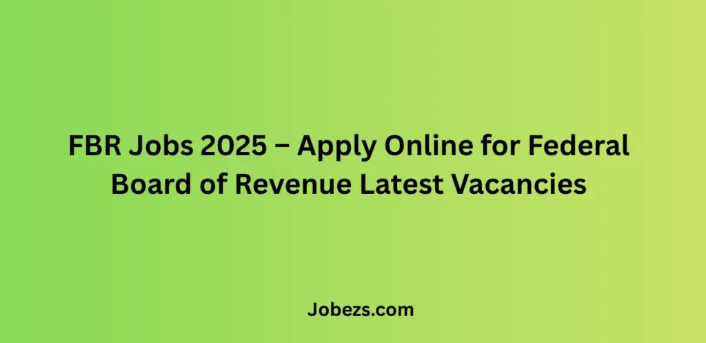 FBR Jobs 2025 – Apply Online for Federal Board of Revenue Latest Vacancies
