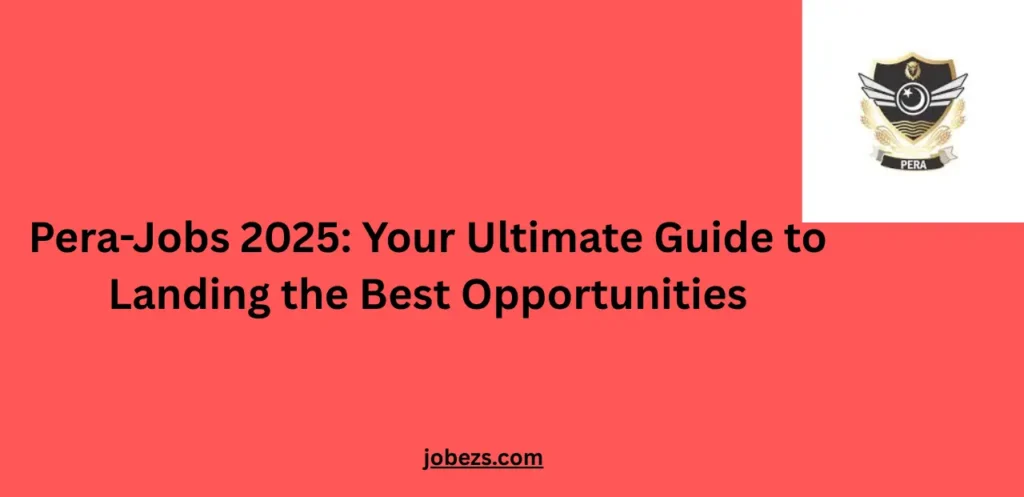 Pera-Jobs 2025: Your Ultimate Guide to Landing the Best Opportunities