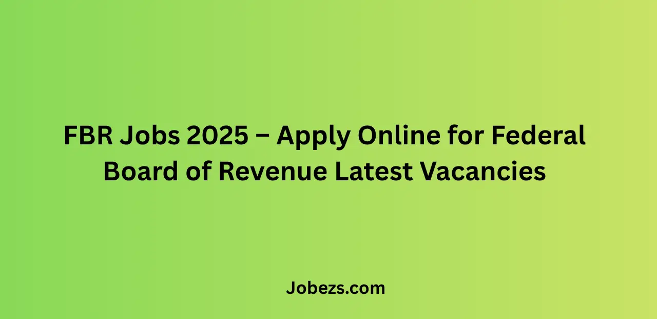 FBR Jobs 2025 – Apply Online for Federal Board of Revenue Latest Vacancies