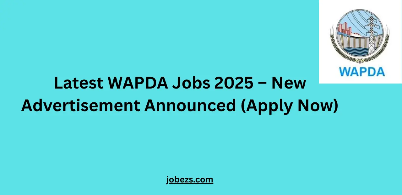 Latest WAPDA Jobs 2025 – New Advertisement Announced (Apply Now)