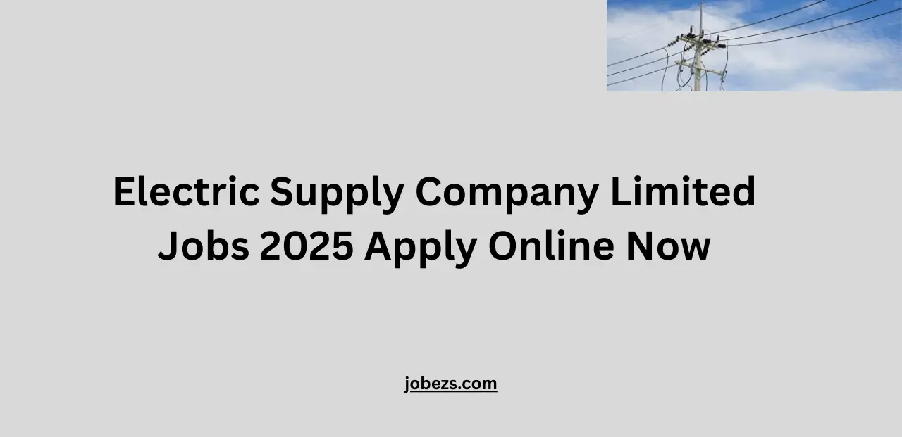 Electric Supply Company Limited Jobs 2025 Apply Online Now